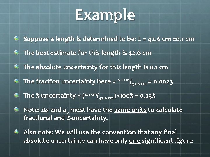 Example Suppose a length is determined to be: L = 42. 6 cm ±