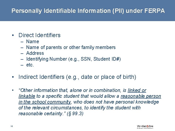 Personally Identifiable Information (PII) under FERPA • Direct Identifiers – – – Name of