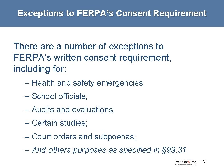 Exceptions to FERPA’s Consent Requirement There a number of exceptions to FERPA’s written consent