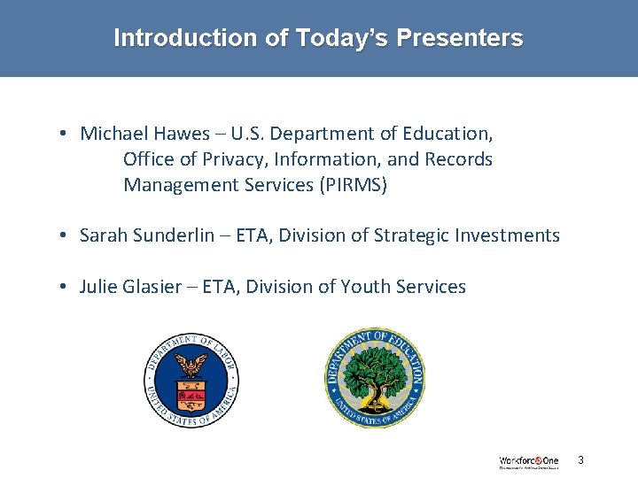 Introduction of Today’s Presenters • Michael Hawes – U. S. Department of Education, Office