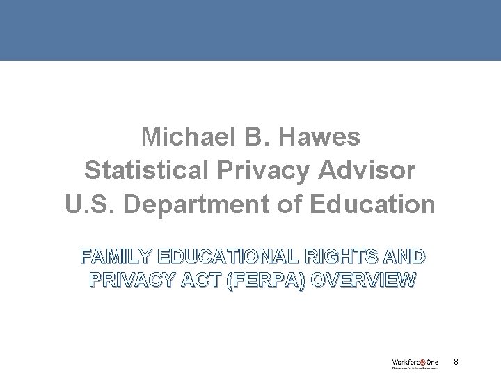 Michael B. Hawes Statistical Privacy Advisor U. S. Department of Education FAMILY EDUCATIONAL RIGHTS
