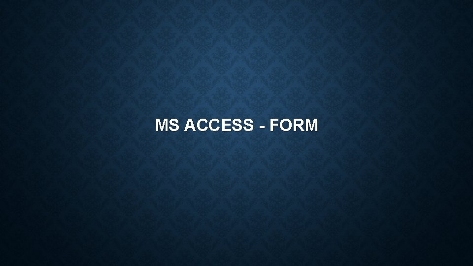 MS ACCESS - FORM 