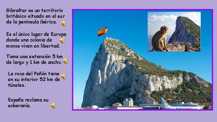 Gibraltar es un territorio británico situado en el sur de la península ibérica. Es