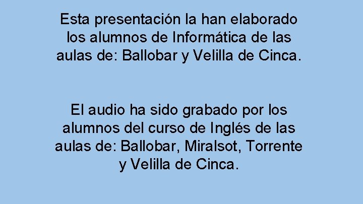 Esta presentación la han elaborado los alumnos de Informática de las aulas de: Ballobar