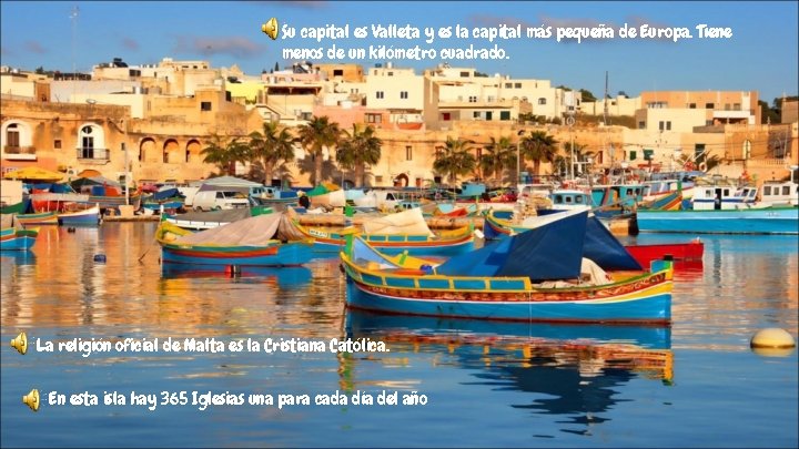 Su capital es Valleta y es la capital más pequeña de Europa. Tiene menos