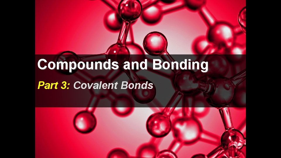 Compounds and Bonding Part 3: Covalent Bonds 