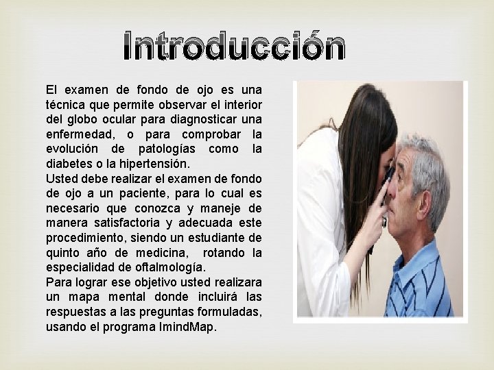 Introducción El examen de fondo de ojo es una técnica que permite observar el