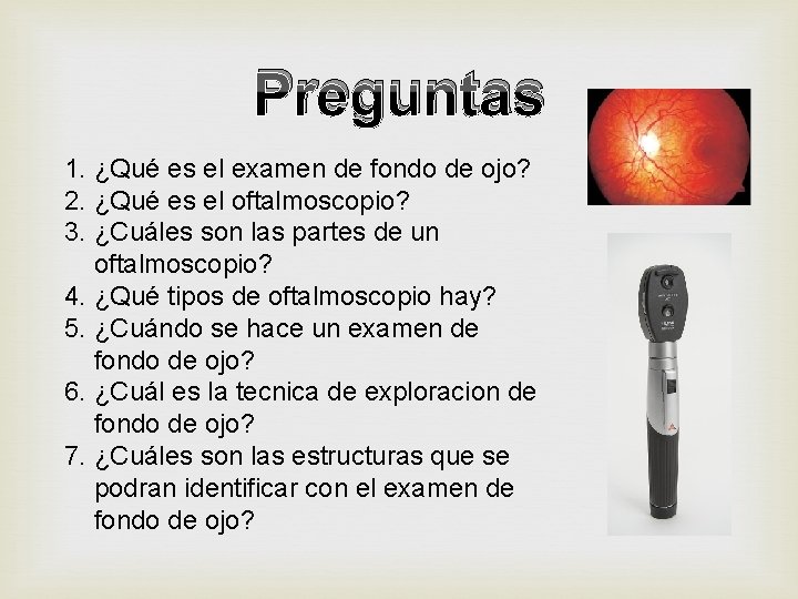 Preguntas 1. ¿Qué es el examen de fondo de ojo? 2. ¿Qué es el