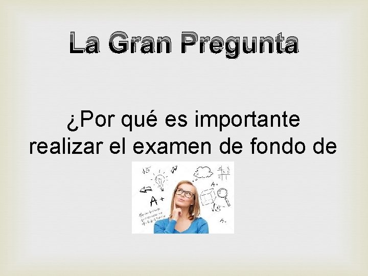 La Gran Pregunta ¿Por qué es importante realizar el examen de fondo de ojo?