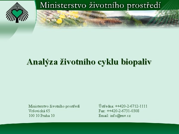 Analýza životního cyklu biopaliv Ministerstvo životního prostředí Vršovická 65 100 10 Praha 10 Ústředna: