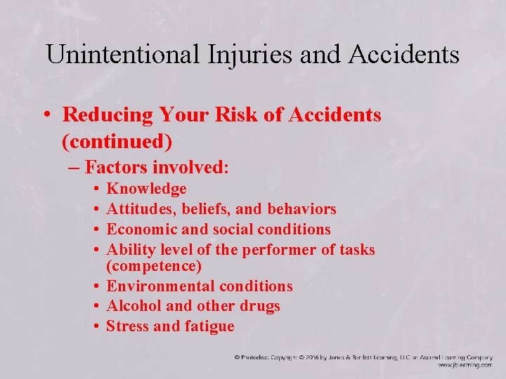 Unintentional Injuries and Accidents • Reducing Your Risk of Accidents (continued) – Factors involved: