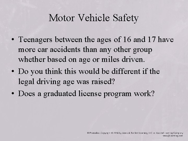 Motor Vehicle Safety • Teenagers between the ages of 16 and 17 have more