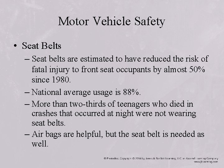 Motor Vehicle Safety • Seat Belts – Seat belts are estimated to have reduced