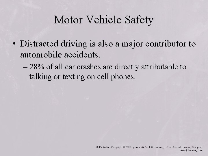 Motor Vehicle Safety • Distracted driving is also a major contributor to automobile accidents.