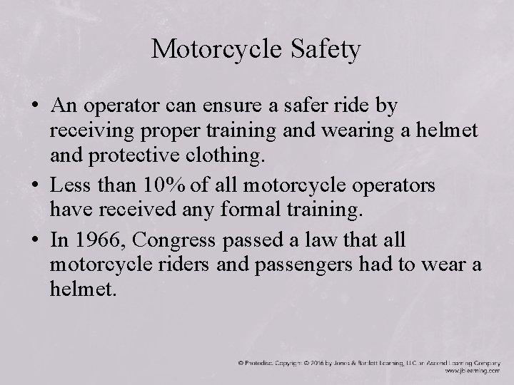 Motorcycle Safety • An operator can ensure a safer ride by receiving proper training