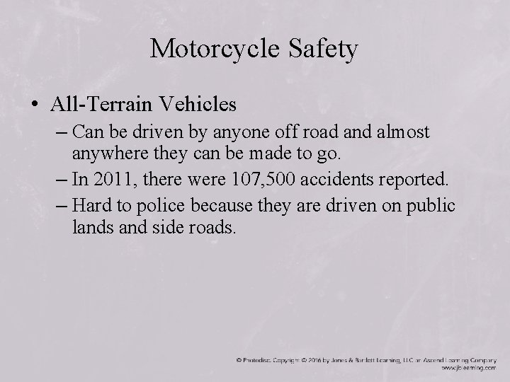 Motorcycle Safety • All-Terrain Vehicles – Can be driven by anyone off road and