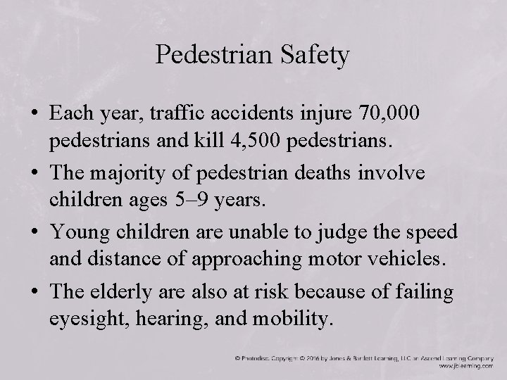 Pedestrian Safety • Each year, traffic accidents injure 70, 000 pedestrians and kill 4,