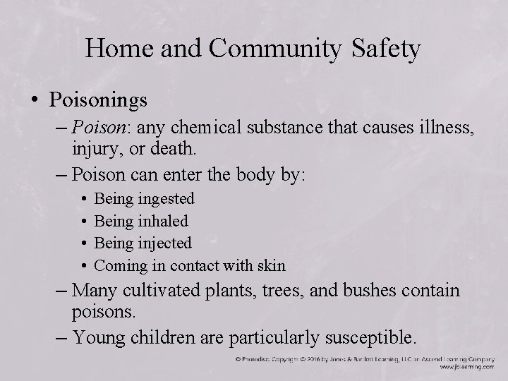 Home and Community Safety • Poisonings – Poison: any chemical substance that causes illness,