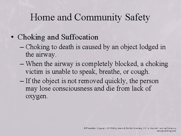 Home and Community Safety • Choking and Suffocation – Choking to death is caused