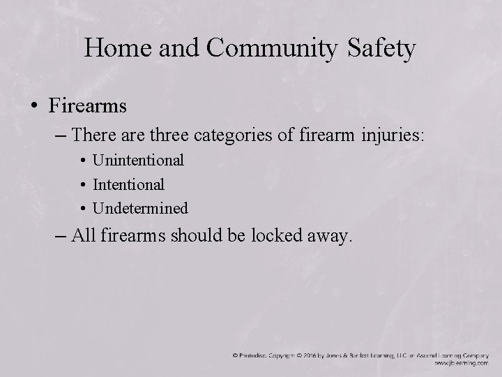 Home and Community Safety • Firearms – There are three categories of firearm injuries: