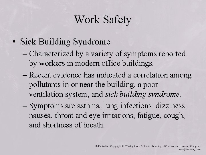 Work Safety • Sick Building Syndrome – Characterized by a variety of symptoms reported