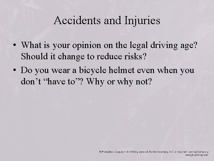 Accidents and Injuries • What is your opinion on the legal driving age? Should