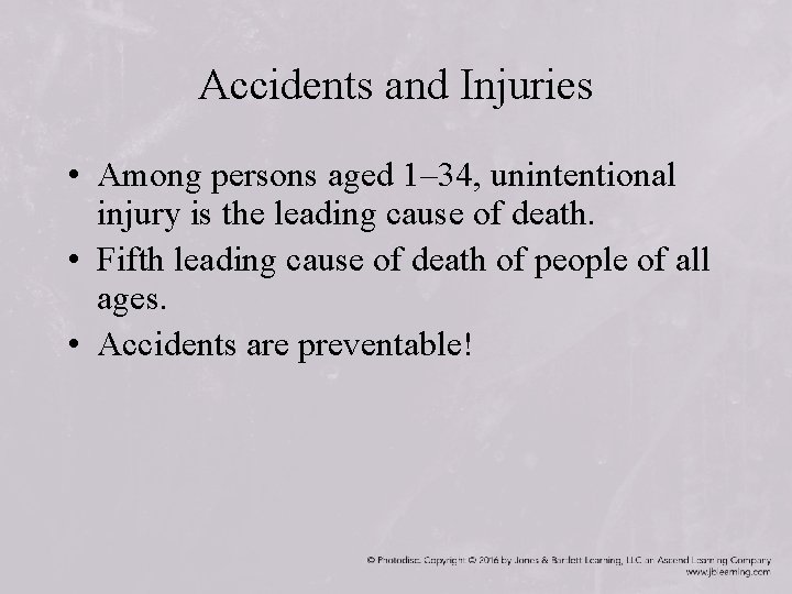 Accidents and Injuries • Among persons aged 1– 34, unintentional injury is the leading