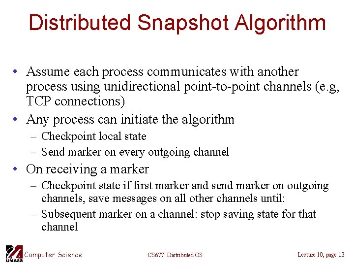 Distributed Snapshot Algorithm • Assume each process communicates with another process using unidirectional point-to-point