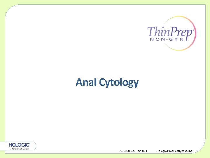 Anal Cytology ADS-00735 Rev. 001 Hologic Proprietary © 2012 