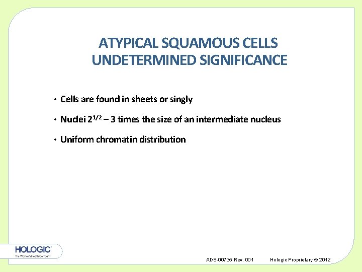 ATYPICAL SQUAMOUS CELLS UNDETERMINED SIGNIFICANCE • Cells are found in sheets or singly •