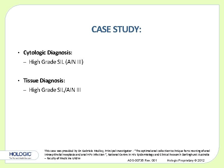 CASE STUDY: • Cytologic Diagnosis: – • High Grade SIL (AIN III) Tissue Diagnosis: