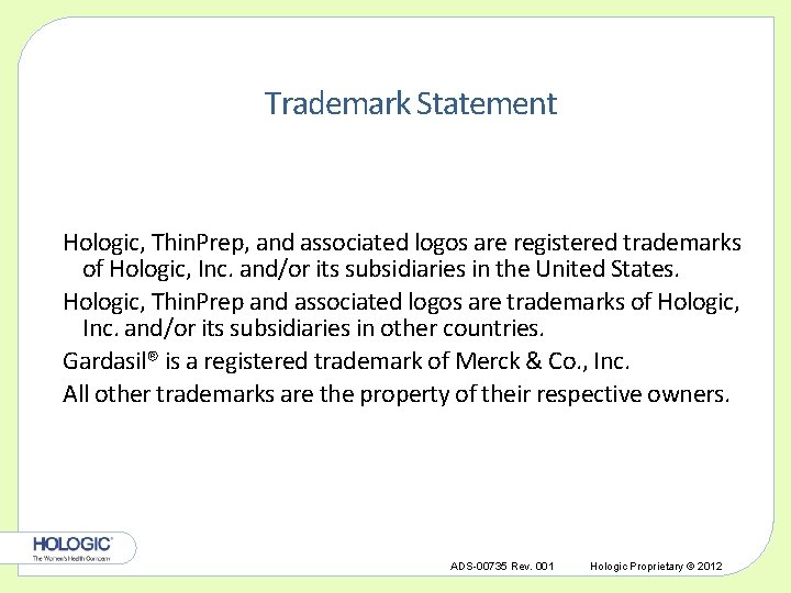 Trademark Statement Hologic, Thin. Prep, and associated logos are registered trademarks of Hologic, Inc.