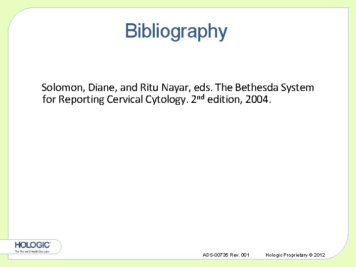 Bibliography Solomon, Diane, and Ritu Nayar, eds. The Bethesda System for Reporting Cervical Cytology.