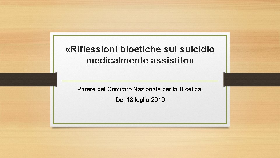  «Riflessioni bioetiche sul suicidio medicalmente assistito» Parere del Comitato Nazionale per la Bioetica.