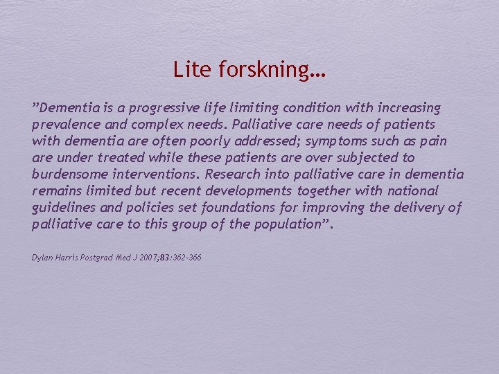 Lite forskning… ”Dementia is a progressive life limiting condition with increasing prevalence and complex