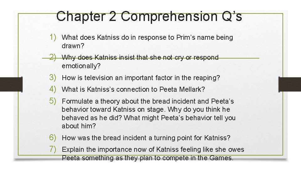 Chapter 2 Comprehension Q’s 1) What does Katniss do in response to Prim’s name