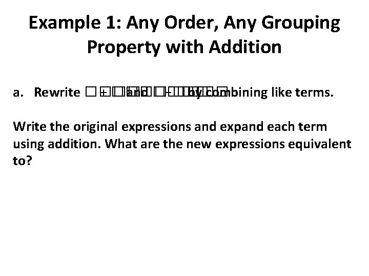 Example 1: Any Order, Any Grouping Property with Addition a. Rewrite ���� + ���� Example 1: Any Order, Any Grouping Property with Addition a. Rewrite ���� + ����