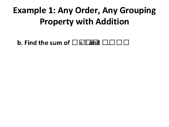 Example 1: Any Order, Any Grouping Property with Addition b. Find the sum of Example 1: Any Order, Any Grouping Property with Addition b. Find the sum of