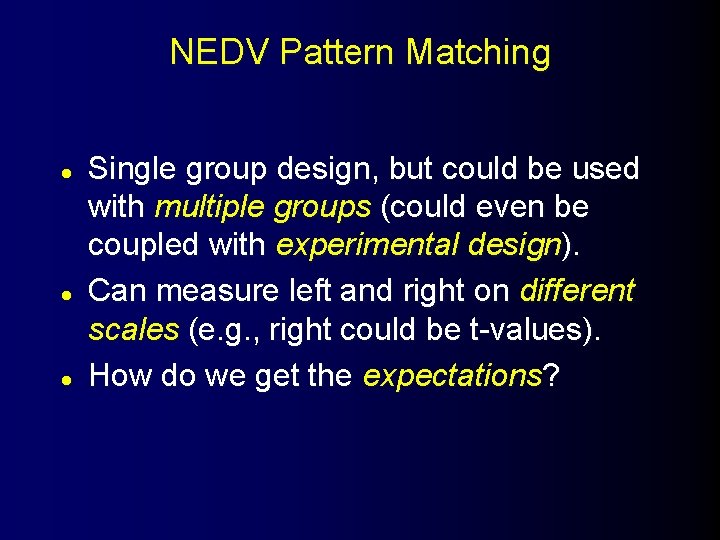 NEDV Pattern Matching l l l Single group design, but could be used with