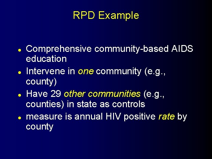 RPD Example l l Comprehensive community-based AIDS education Intervene in one community (e. g.
