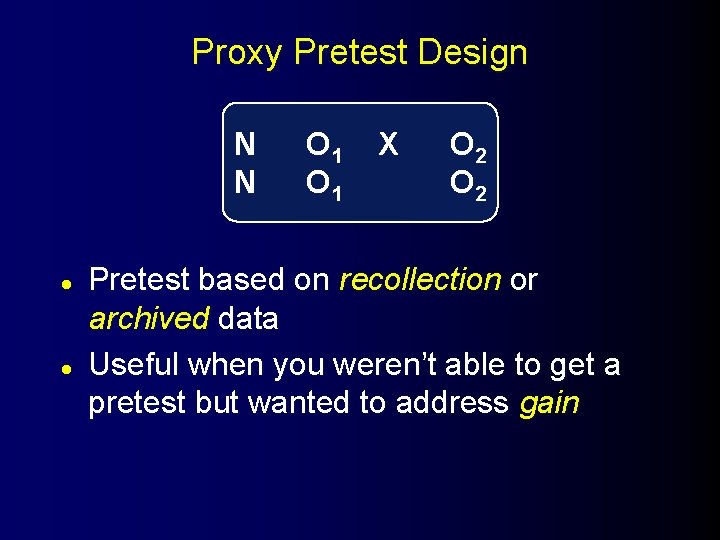 Proxy Pretest Design N N l l O 1 X O 2 Pretest based
