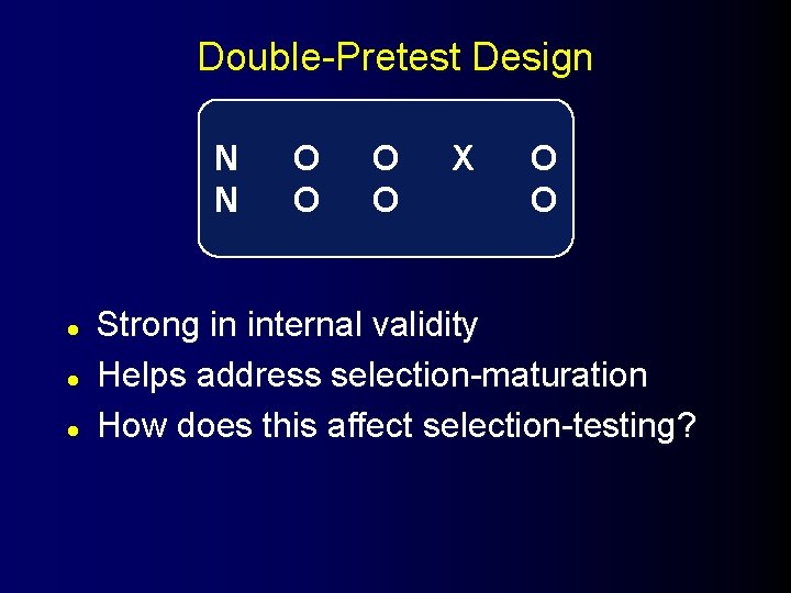 Double-Pretest Design N N l l l O O X O O Strong in