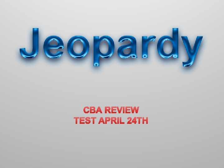 CBA REVIEW TEST APRIL 24 TH 