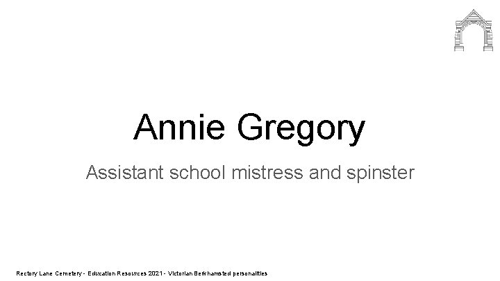 Annie Gregory Assistant school mistress and spinster Rectory Lane Cemetery - Education Resources 2021