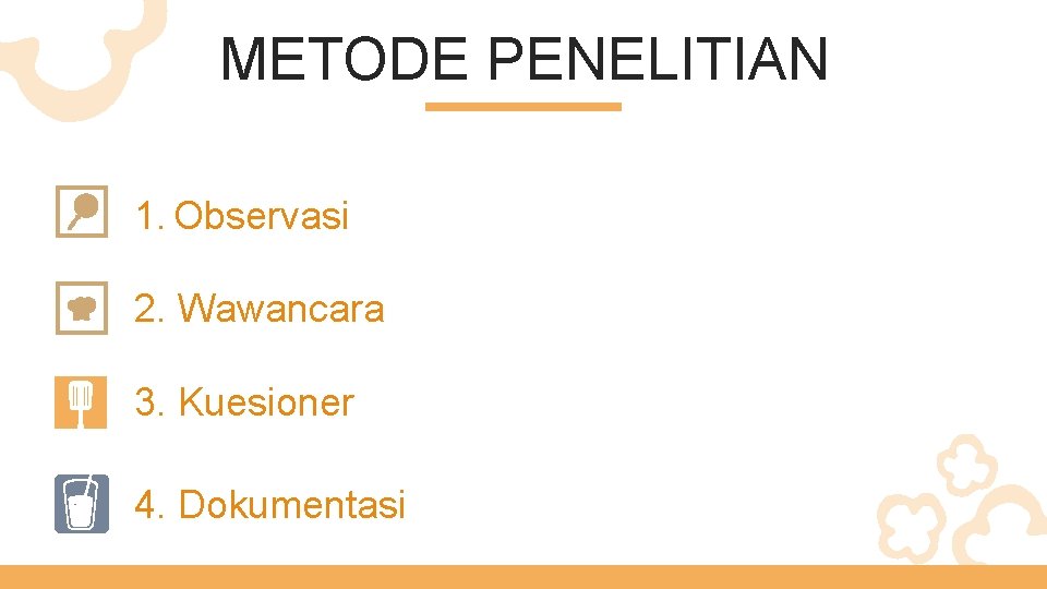 METODE PENELITIAN 1. Observasi 2. Wawancara 3. Kuesioner 4. Dokumentasi 