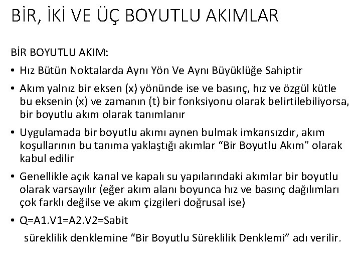 BİR, İKİ VE ÜÇ BOYUTLU AKIMLAR BİR BOYUTLU AKIM: • Hız Bütün Noktalarda Aynı