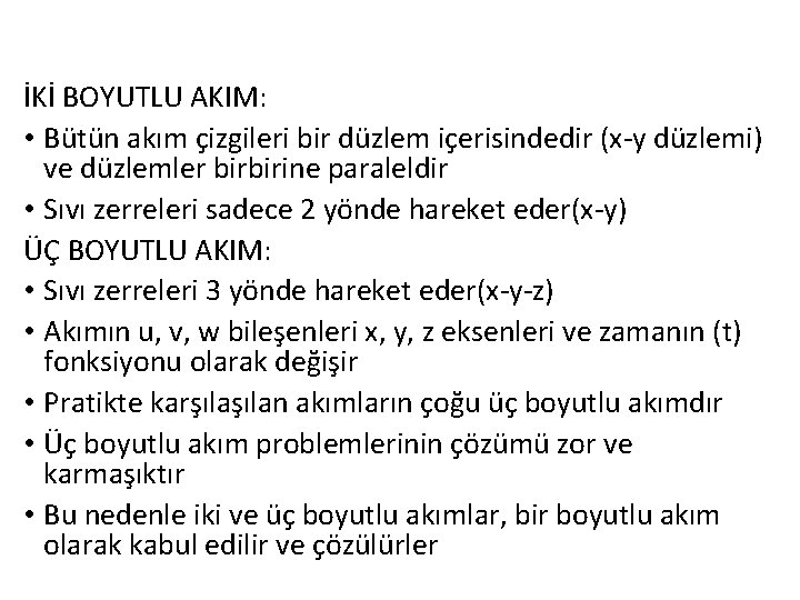 İKİ BOYUTLU AKIM: • Bütün akım çizgileri bir düzlem içerisindedir (x-y düzlemi) ve düzlemler