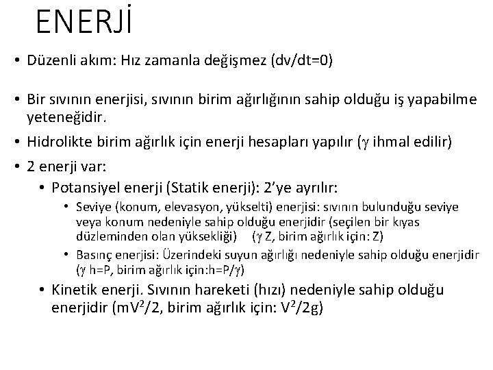 ENERJİ • Düzenli akım: Hız zamanla değişmez (dv/dt=0) • Bir sıvının enerjisi, sıvının birim