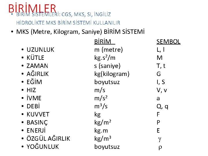 BİRİMLER • BİRİM SİSTEMLERİ: CGS, MKS, SI, İNGİLİZ HİDROLİKTE MKS BİRİM SİSTEMİ KULLANILIR •