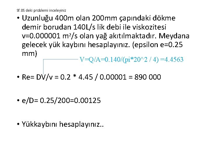 Sf. 85 deki problemi inceleyiniz • Uzunluğu 400 m olan 200 mm çapındaki dökme